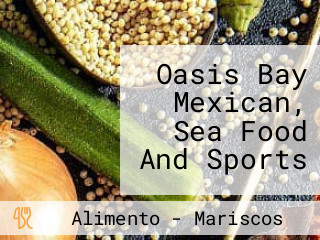 Oasis Bay Mexican, Sea Food And Sports