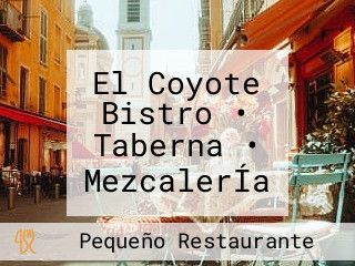 El Coyote Bistro • Taberna • MezcalerÍa