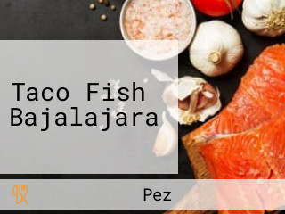 Taco Fish Bajalajara