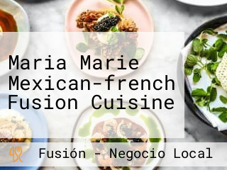 Maria Marie Mexican-french Fusion Cuisine