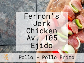 Ferron's Jerk Chicken Av. 105 Ejido