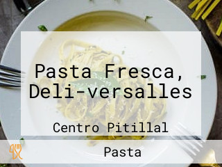 Pasta Fresca, Deli-versalles