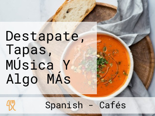 Destapate, Tapas, MÚsica Y Algo MÁs