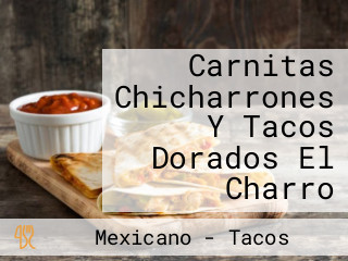 Carnitas Chicharrones Y Tacos Dorados El Charro