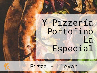 Y Pizzería Portofino La Especial