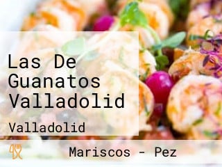 Las De Guanatos Valladolid