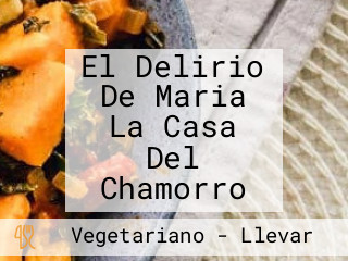 El Delirio De Maria La Casa Del Chamorro