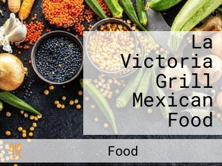 La Victoria Grill Mexican Food