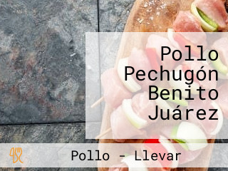 Pollo Pechugón Benito Juárez