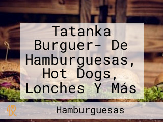 Tatanka Burguer- De Hamburguesas, Hot Dogs, Lonches Y Más