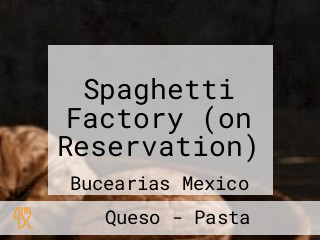 Spaghetti Factory (on Reservation)