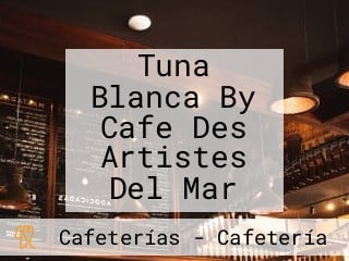 Tuna Blanca By Cafe Des Artistes Del Mar