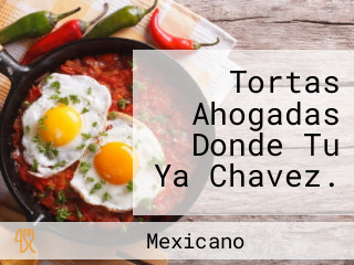 Tortas Ahogadas Donde Tu Ya Chavez.