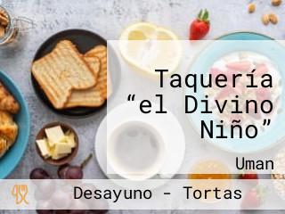 Taquería “el Divino Niño”