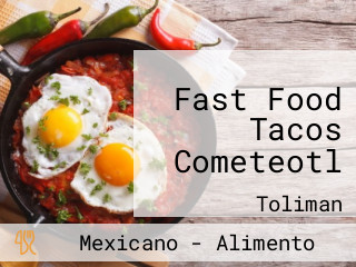 Fast Food Tacos Cometeotl