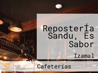 ReposterÍa Sandu, Es Sabor