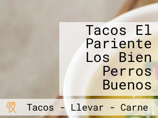 Tacos El Pariente Los Bien Perros Buenos