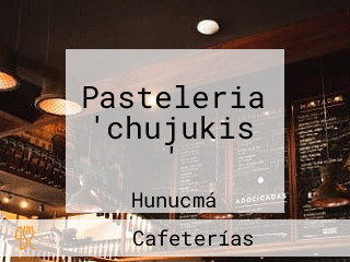 Pasteleria 'chujukis '