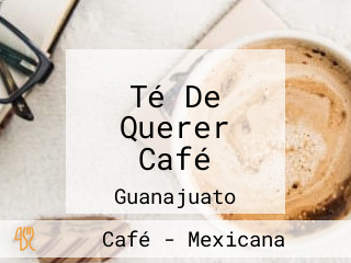 Té De Querer Café