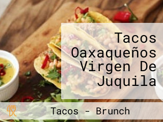 Tacos Oaxaqueños Virgen De Juquila