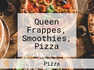 Queen Frappes, Smoothies, Pizza