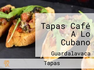 Tapas Café A Lo Cubano