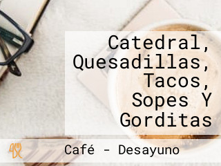 Catedral, Quesadillas, Tacos, Sopes Y Gorditas