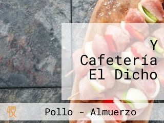 Y Cafetería El Dicho