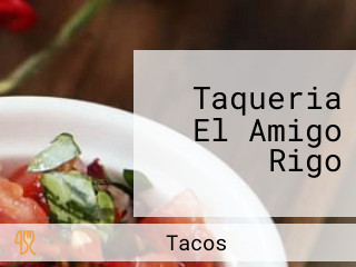 Taqueria El Amigo Rigo