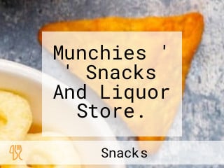 Munchies ' ' Snacks And Liquor Store.