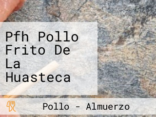 Pfh Pollo Frito De La Huasteca