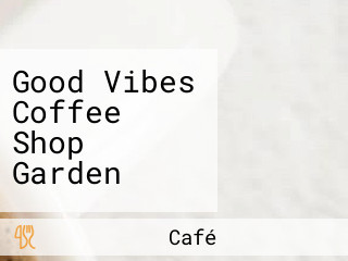 Good Vibes Coffee Shop Garden