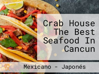 Crab House The Best Seafood In Cancun