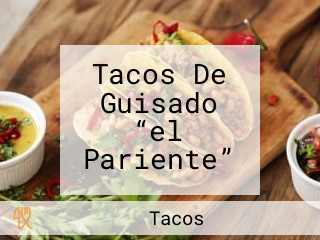 Tacos De Guisado “el Pariente”