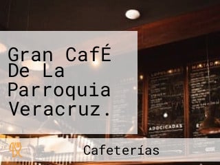 Gran CafÉ De La Parroquia Veracruz.