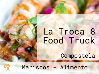 La Troca 8 Food Truck