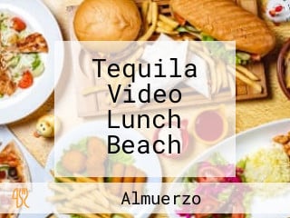 Tequila Video Lunch Beach