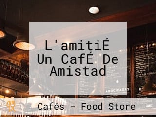 L'amitiÉ Un CafÉ De Amistad