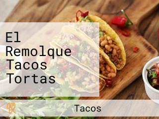 El Remolque Tacos Tortas