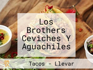 Los Brothers Ceviches Y Aguachiles