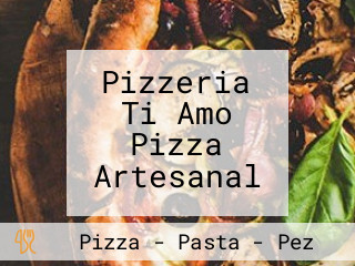 Pizzeria Ti Amo Pizza Artesanal