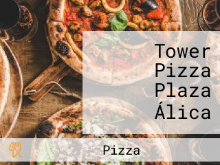 Tower Pizza Plaza Álica