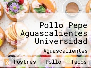 Pollo Pepe Aguascalientes Universidad