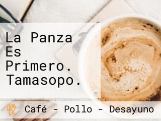 La Panza Es Primero. Tamasopo.