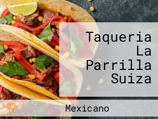 Taqueria La Parrilla Suiza