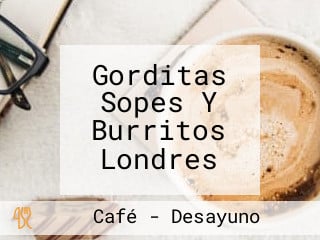 Gorditas Sopes Y Burritos Londres