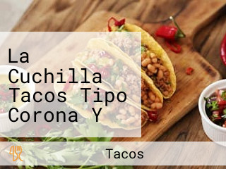 La Cuchilla Tacos Tipo Corona Y Gorditas Surtidas