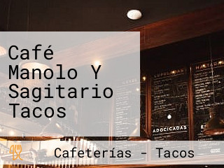 Café Manolo Y Sagitario Tacos