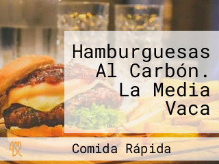 Hamburguesas Al Carbón. La Media Vaca