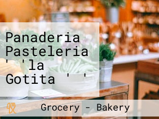 Panaderia Pasteleria ' 'la Gotita ' '